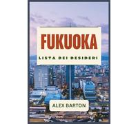 Fukuoka Lista Dei Desideri 2026: Una lista di viaggi curata di esperienze iconiche, cibo, cultura, natura e avventure unice nella vita al portale del Giappone verso Kyushu