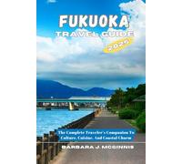 Fukuoka Travel Guide: The Complete Traveler’s Companion to Culture, Cuisine, and Coastal Charm