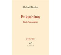 Fukushima – Récit d'un désastre – Gallimard