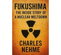Fukushima: The Inside Story of a Nuclear Meltdown