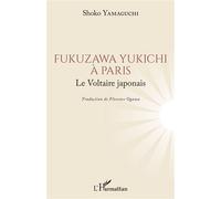 Fukuzawa Yukichi à Paris Le Voltaire japonais - Shoko Yamaguchi - L'harmattan - broché - Essai