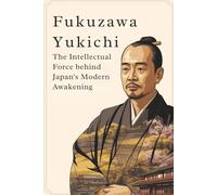 Fukuzawa Yukichi: The Intellectual Force Behind Japan’s Modern Awakening