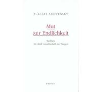Fulbert Steffen Mut zur Endlichkeit: Sterben in einer Gesellschaft der S (Poche)