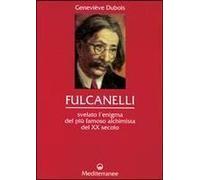Fulcanelli. Svelato L'enigma Del Più Famoso Alchimista Del Xx Secolo