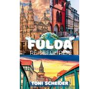 FULDA REISEFÜHRER 2026: Geschichte, Natur und Kultur im Herzen Deutschlands