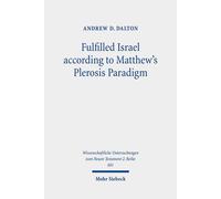 Fulfilled Israel According To Matthew's Plerosis Paradigm: 601 (Wissenschaftliche Untersuchungen Zum Neuen Testament 2. Reihe)