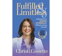 Fulfilled & Limitless: A Blueprint for Leading Powerfully Without Losing Yourself