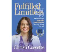 Fulfilled & Limitless: A Blueprint for Leading Powerfully Without Losing Yourself