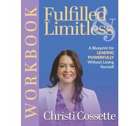 Fulfilled & Limitless Workbook: A Blueprint for Leading Powerfully Without Losing Yourself