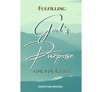 Fulfilling God's Purpose for your life