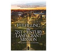 Fulfilling The 21st Century Land-Grant Mission: Essays In Honor Of The Ohio State University's Sesquicentennial Commemoration