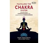 Fulfilling the Chakra System: The Subtle Body Kundalini Shakti and Higher States of Consciousness