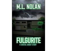 Fulgurite A Digital Ghost Story - M.L. Nolan - M.L. Nolan - ebook (ePub) - Livre