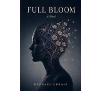 Full Bloom: A Novel of Identity, Immortality, and the Death No One Notices