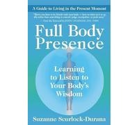 Full Body Presence: Learing to Listen to Your Body's Wisdom