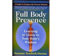 Full Body Presence: Learing to Listen to Your Body's Wisdom