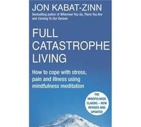 Full Catastrophe Living, Revised Edition: How To Cope With Stress, Pain And Illness Using Mindfulness Meditation (Paperback) Jon Kabat - Zinn, (Auteur)