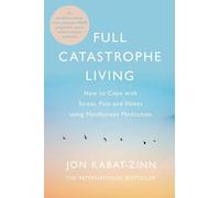 Full Catastrophe Living, Revised Edition: How to cope with stress, pain and illness using mindfulness meditation