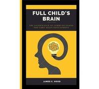Full Childs Brain The Significance of Communications for Early Brain Development - James C. Hood - Amazon Digital Services LLC KDP - Livre en Anglais James C. HoodJames C. Hood (Auteur)