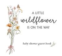 Full Color Baby Shower Guest Book: Wildflower Floral Neutral Gender Decorations: Baby In Bloom Sign In Guestbook, Advices and Wishes, Gift Tracker and Photo Keepsake Memory Pages