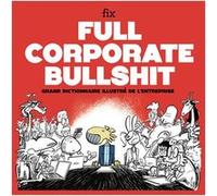 Full Corporate Bullshit - Grand dictionnaire illustré de l'entreprise Fix (Auteur)