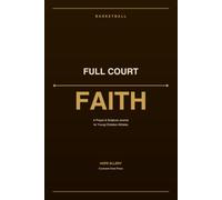 Full Court Faith: A Prayer and Scripture Journal for Young Christian Basketball Players