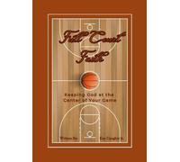 Full Court Faith: Keeping God At The Center Of Your Game