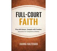 FULL-COURT FAITH: Play with Honour. Compete with Freedom. Devotions for Competitive Athletes.