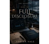 Full Disclosure: A Billionaire Investor Office Romance of Hidden Risk, Corporate Secrets, and Dangerous Trust