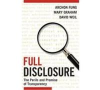Full Disclosure: The Perils and Promise of Transparency Fung, Archon, Graham, Mary, Weil, David (Auteur)