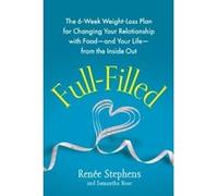 Full-Filled: The 6-Week Weight-Loss Plan For Changing Your Relationship With Food-And Your Life-From The Inside Out - [Version Originale] Renée Stephens, Samantha Rose (Auteur)