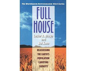 Full House: Reassessing the Earth's Population Carrying Capacity (Worldwatch Environmental Alert Series)