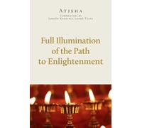 Full Illumination of the Path to Enlightenment: A Concise Commentary on Atisa's Lamp of the Path to Enlightenment