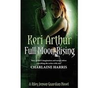 Full Moon Rising: Number 1 in series (Riley Jenson Guardian) Arthur, Keri (Auteur)