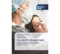 FULL MOUTH REHABILITAION: FROM DIAGNOSIS TO DELIVERY: A COMPLETE GUIDE TO FULL MOUTH REHABILITATION