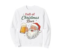 Full of Christmas Beer Santa Funny Holiday Vibes Beer Lover Sweatshirt