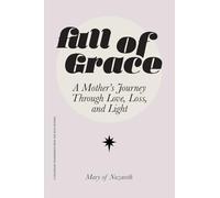 Full of Grace: A Mother's Journey Through Love, Loss, and Light