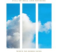 Full of Hell and Nothing When No Birds Sang (CD) Album