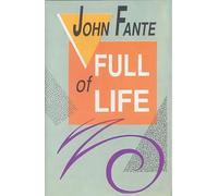 Full of Life: A Definitive Biography of John Fante and His Los Angeles Muse