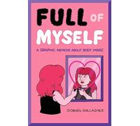 Siobhan Gallagher – Full of Myself – Récit graphique sur l'image corporelle