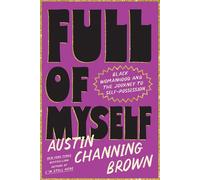 Full of Myself Black Womanhood and the Journey to Self-Possession - Austin Channing Brown - Convergent Books - ebook (ePub) - Livre