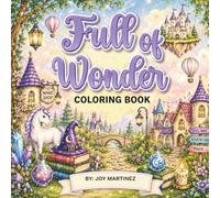 Full of Wonder Coloring Book: Magical Fantasy Scenes, Castles, Dreamlike Worlds, and Relaxing Coloring for Adults and Teens