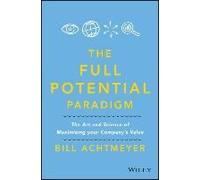 Full Potential Paradigm: The Art And Science Of Maximizing Your Company's Value