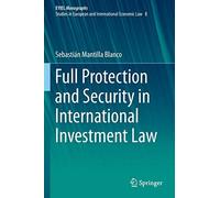 Full Protection And Security In International Investment Law
