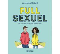 Full sexuel - nouvelle édition - La vie amoureuse des adolescents - Jocelyne Robert - L'homme Eds De - broché - Document jeunesse dès 13 ans