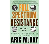 Full Spectrum Resistance, Volume Two: Actions and Strategies for Change