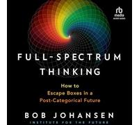 Full-Spectrum Thinking: How to Escape Boxes in a Post-Categorical Future