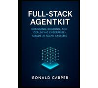 Full-Stack AgentKit: Designing, Building, and Deploying Enterprise-Grade AI Agent Systems