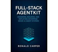 Full-Stack AgentKit: Designing, Building, and Deploying Enterprise-Grade AI Agent Systems