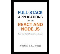 Full Stack Applications with React and Node.js: Build Real World Projects from Scratch